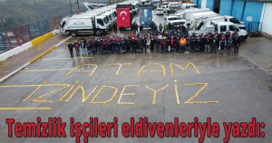 İzmit Belediyesinin temizlik işçileri eldivenleriyle yazdı: