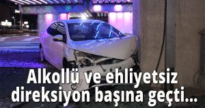 Alkollü ve ehliyetsiz direksiyon başına geçti...