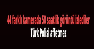 44 farklı kamera 50 saatlik görüntü izlediler