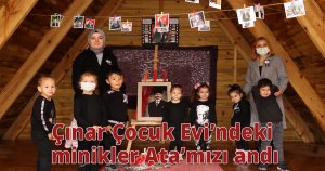 Çınar Çocuk Evi’ndeki minikler Ata’mızı andı