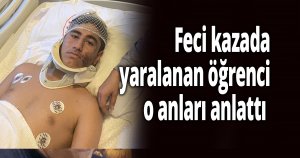 Feci kazada yaralanan öğrenci o anları anlattı