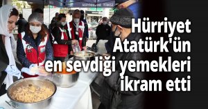 Hürriyet, Atatürk'ün en sevdiği yemekleri ikram etti