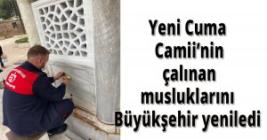 Yeni Cuma Camii’nin çalınan musluklarını Büyükşehir yeniledi
