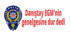 Danıştay EGM'nin genelgesine dur dedi