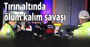 Tırın altında ölüm kalım savaşı