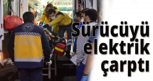  Sürücüyü elektrik çarptı