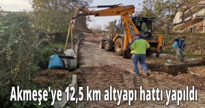 Akmeşe'ye 12,5 km altyapı hattı yapıldı