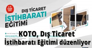 KAÇIRMAYIN: KOTO, Dış Ticaret İstihbaratı Eğitimi düzenliyor