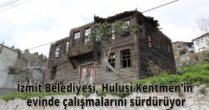 İzmit Belediyesi, Hulusi Kentmen’in evinde çalışmalarını sürdürüyor