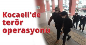 Kocaeli'de terör operasyonu