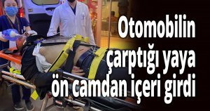 Otomobilin çarptığı yaya ön camdan içeri girdi
