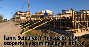 İzmit Belediyesi, Tüysüzler ’deki otoparkın yapımına devam ediyor 