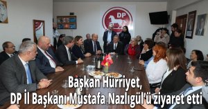 Başkan Hürriyet, DP İl Başkanı Mustafa Nazlıgül’ü ziyaret etti