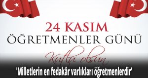 'Milletlerin en fedakâr varlıkları öğretmenlerdir'