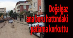 Doğalgaz ana boru hattındaki patlama korkuttu