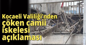 Kocaeli Valiliği'nden çöken camii iskelesi açıklaması