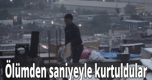  Ölümden saniyeyle kurtuldular