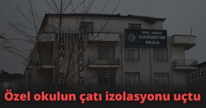 Özel okulun çatı izolasyonu uçtu