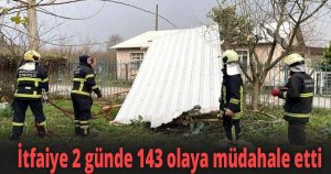 İtfaiye 2 günde 143 olaya müdahale etti