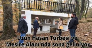 Uzun Hasan Türbesi ve Mesire Alanı’nda sona geliniyor