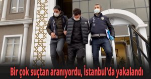 Bir çok suçtan aranıyordu