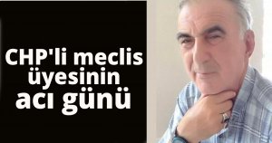 CHP' li meclis üyesinin acı günü 