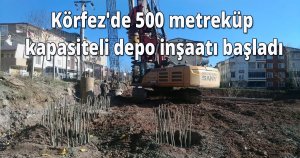 Körfez'de 500 metreküp kapasiteli depo inşaatı başladı