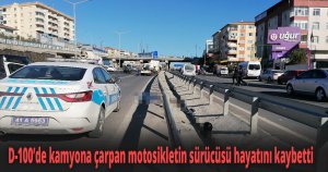 D-100’de kamyona çarpan motosikletin sürücüsü hayatını kaybetti