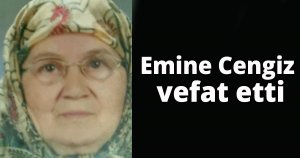 Emine Cengiz vefat etti