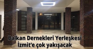 Balkan Dernekleri Yerleşkesi İzmit’e çok yakışacak