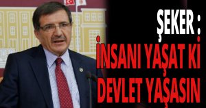ŞEKER : “AK PARTİ LAF DEĞİL HİZMET ÜRETİR !”