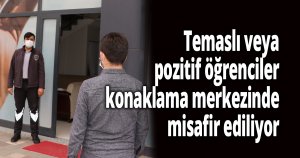 Temaslı veya pozitif öğrenciler konaklama merkezinde misafir ediliyor