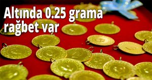 Altında 0.25 grama rağbet var