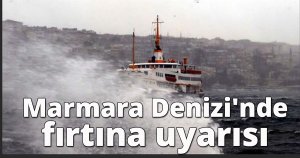 Marmara denizi'nde fırtına uyarısı 
