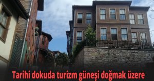 Tarihi dokuda turizm güneşi doğmak üzere