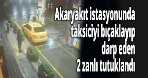 Taksi şoförünü darp eden zanlılar tutuklandı