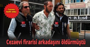 Kocaeli'de  Cezaevinden firar ederek arkadaşını öldürmüştü