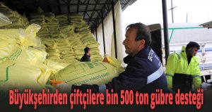 Büyükşehirden çiftçilere bin 500 ton gübre desteği