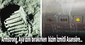 Armstrong, Aya ayak basarken bizim İzmitli Asansöre...