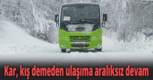 Kar, kış demeden ulaşıma aralıksız devam