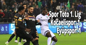 Spor Toto 1. Lig: Kocaelispor: 1 - Eyüpspor: 1