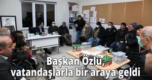 Başkan Özlü, vatandaşlarla bir araya geldi