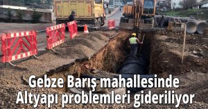 Gebze Barış mahallesinde Altyapı problemleri gideriliyor