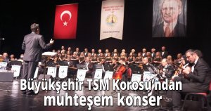 Büyükşehir TSM Korosu’ndan muhteşem konser