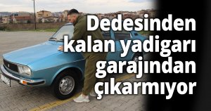 Dedesinden kalan yadigarı garajından çıkarmıyor