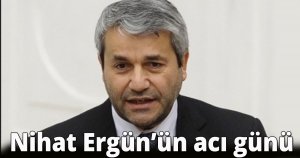 Nihat Ergün’ün Acı Günü