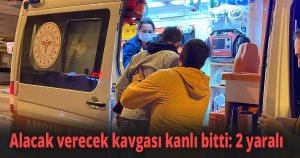 Alacak verecek kavgası kanlı bitti