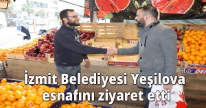 İzmit Belediyesi Yeşilova esnafını ziyaret etti
