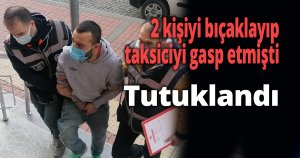 2 kişiyi bıçaklayıp taksiciyi gasp etmişti