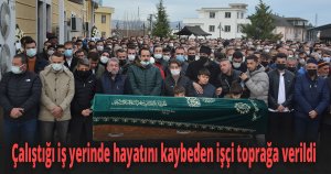 Çalıştığı iş yerinde hayatını kaybeden işçi toprağa verildi